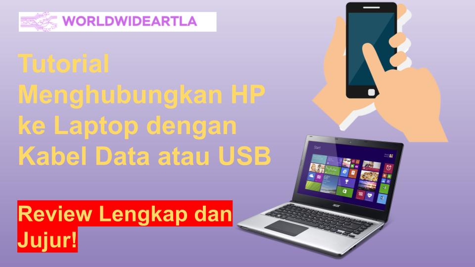 cara menghubungkan hp ke laptop dengan kabel data