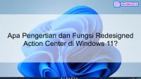 Apa Pengertian dan Fungsi Redesigned Action Center di Windows 11?