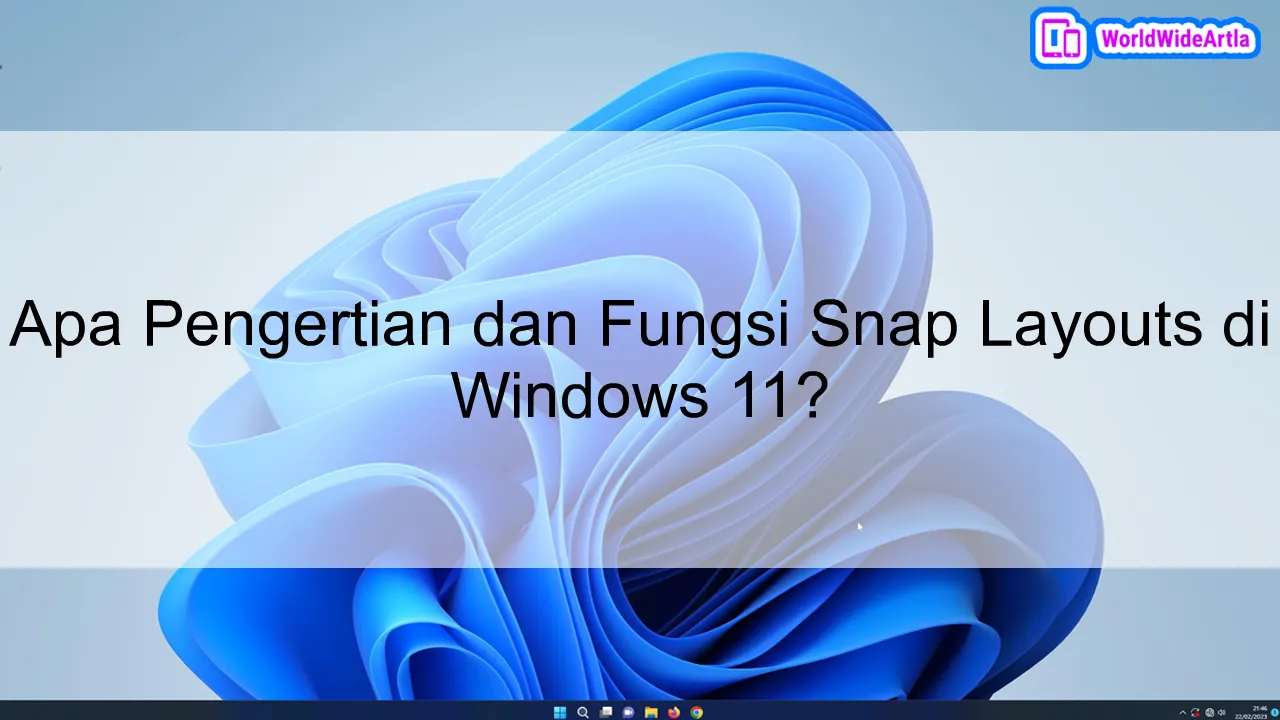 Apa Pengertian dan Fungsi Snap Layouts di Windows 11?