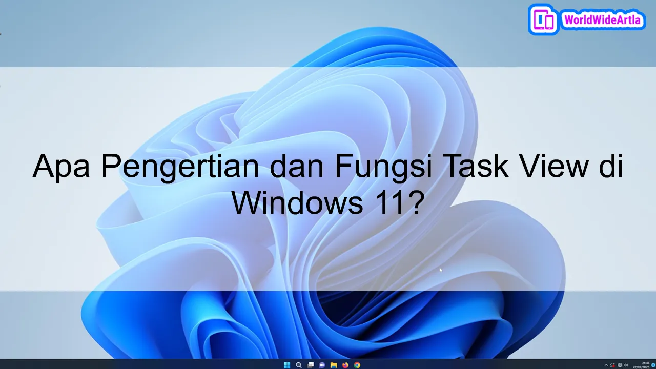 Apa Pengertian dan Fungsi Task View di Windows 11?