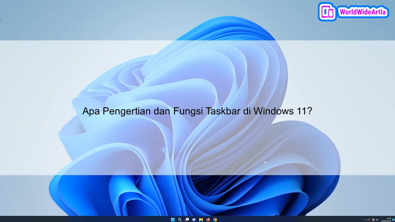 Apa Pengertian dan Fungsi Taskbar di Windows 11?