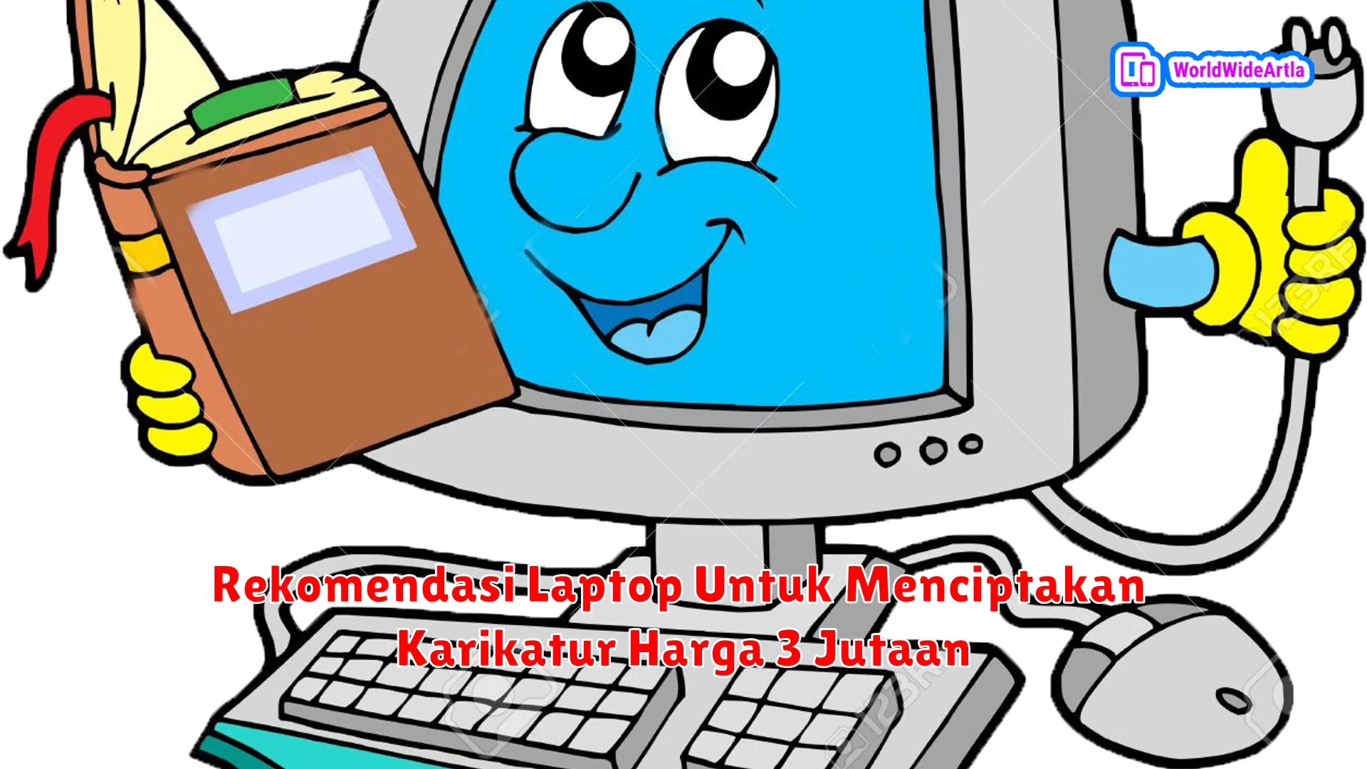 Rekomendasi Laptop Untuk Menciptakan Karikatur Harga 3 Jutaan