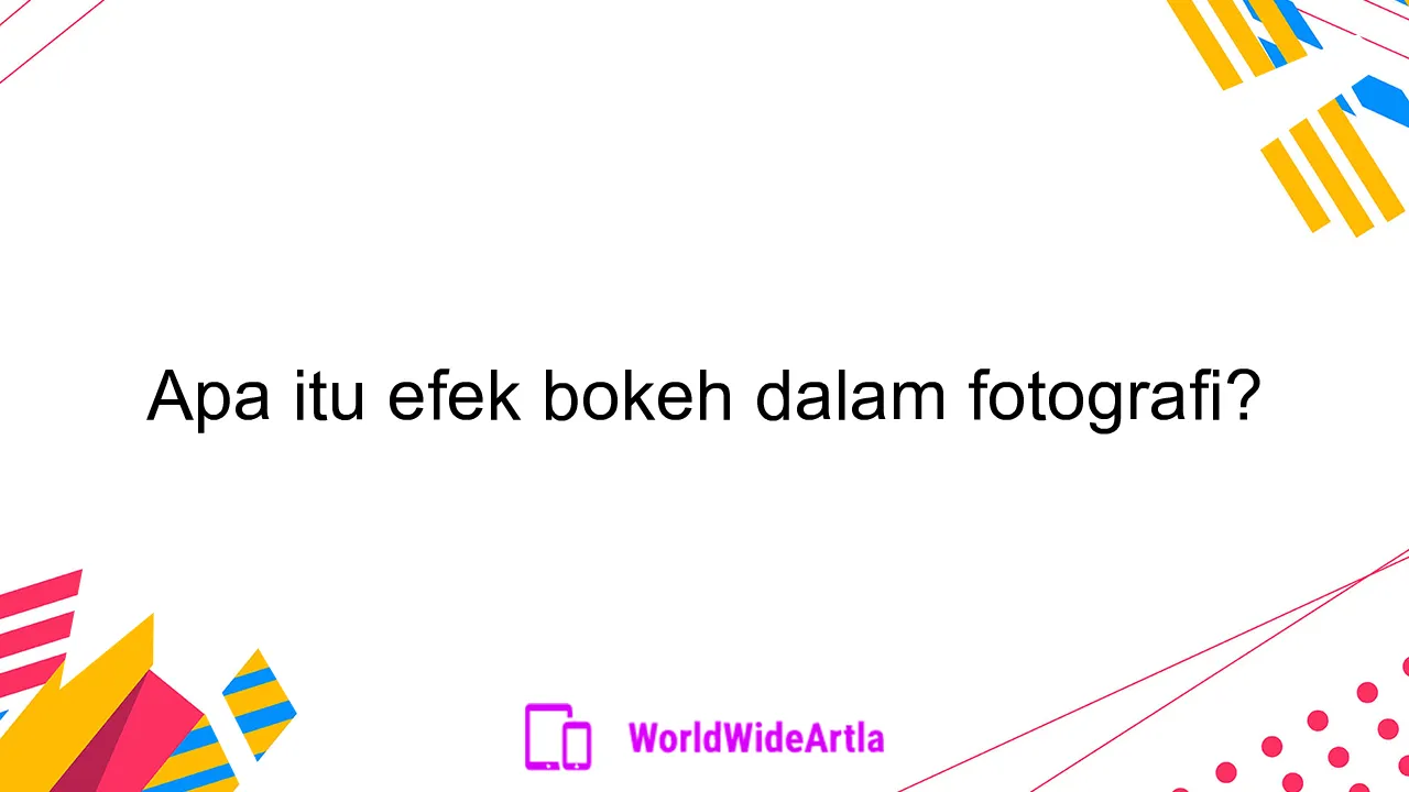 Apa itu efek bokeh dalam fotografi?