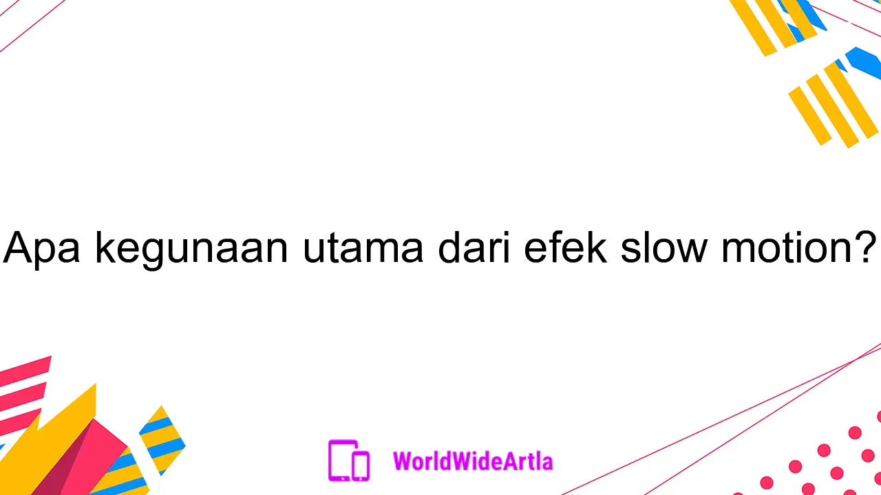 Apa kegunaan utama dari efek slow motion?