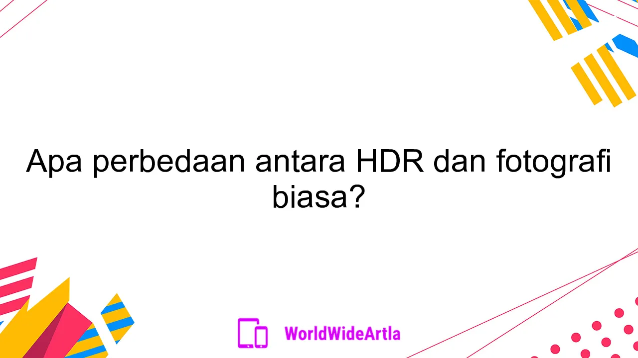 Apa perbedaan antara HDR dan fotografi biasa?