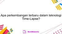 Apa perkembangan terbaru dalam teknologi Time-Lapse?