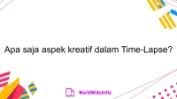 Apa saja aspek kreatif dalam Time-Lapse?