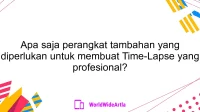Apa saja perangkat tambahan yang diperlukan untuk membuat Time-Lapse yang profesional?
