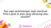 Apa saja pertimbangan saat membuat Time-Lapse di area yang dilindungi atau sensitif?