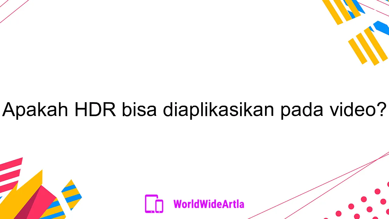 Apakah HDR bisa diaplikasikan pada video?
