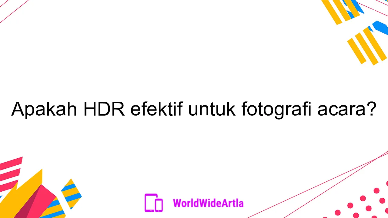 Apakah HDR efektif untuk fotografi acara?