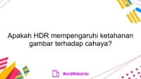 Apakah HDR mempengaruhi ketahanan gambar terhadap cahaya?