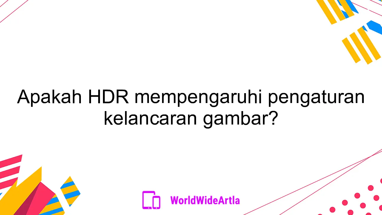 Apakah HDR mempengaruhi pengaturan kelancaran gambar?