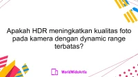 Apakah HDR meningkatkan kualitas foto pada kamera dengan dynamic range terbatas?