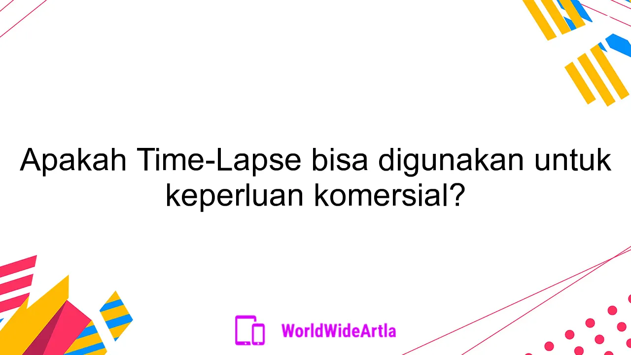 Apakah Time-Lapse bisa digunakan untuk keperluan komersial?