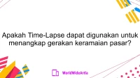 Apakah Time-Lapse dapat digunakan untuk menangkap gerakan keramaian pasar?