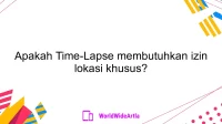Apakah Time-Lapse membutuhkan izin lokasi khusus?