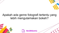 Apakah ada genre fotografi tertentu yang lebih mengutamakan bokeh?