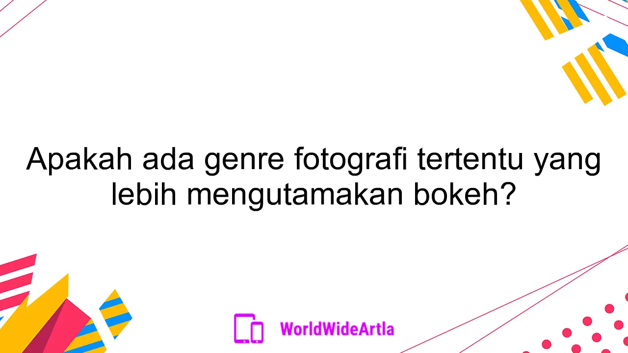 Apakah ada genre fotografi tertentu yang lebih mengutamakan bokeh?