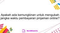 Apakah ada kemungkinan untuk mengubah jangka waktu pembayaran pinjaman online?
