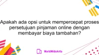 Apakah ada opsi untuk mempercepat proses persetujuan pinjaman online dengan membayar biaya tambahan?