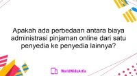 Apakah ada perbedaan antara biaya administrasi pinjaman online dari satu penyedia ke penyedia lainnya?