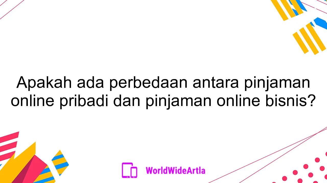Apakah ada perbedaan antara pinjaman online pribadi dan pinjaman online bisnis?