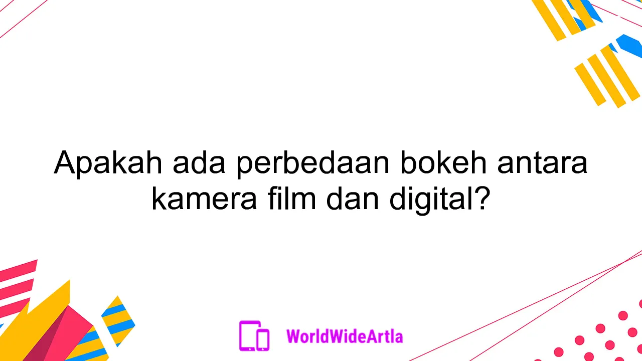 Apakah ada perbedaan bokeh antara kamera film dan digital?