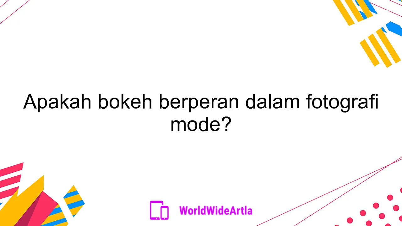 Apakah bokeh berperan dalam fotografi mode?