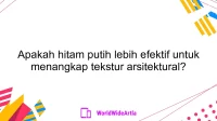 Apakah hitam putih lebih efektif untuk menangkap tekstur arsitektural?