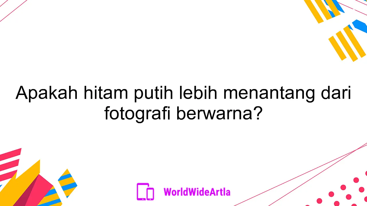 Apakah hitam putih lebih menantang dari fotografi berwarna?