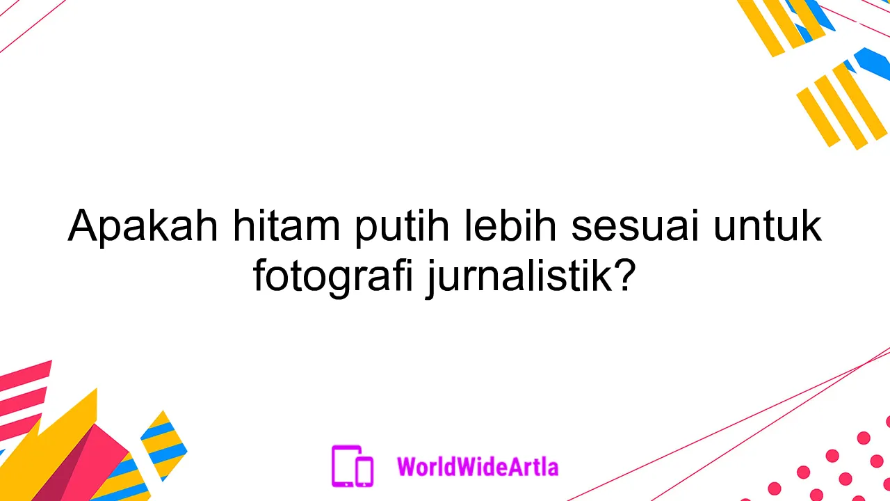 Apakah hitam putih lebih sesuai untuk fotografi jurnalistik?