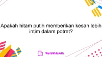 Apakah hitam putih memberikan kesan lebih intim dalam potret?