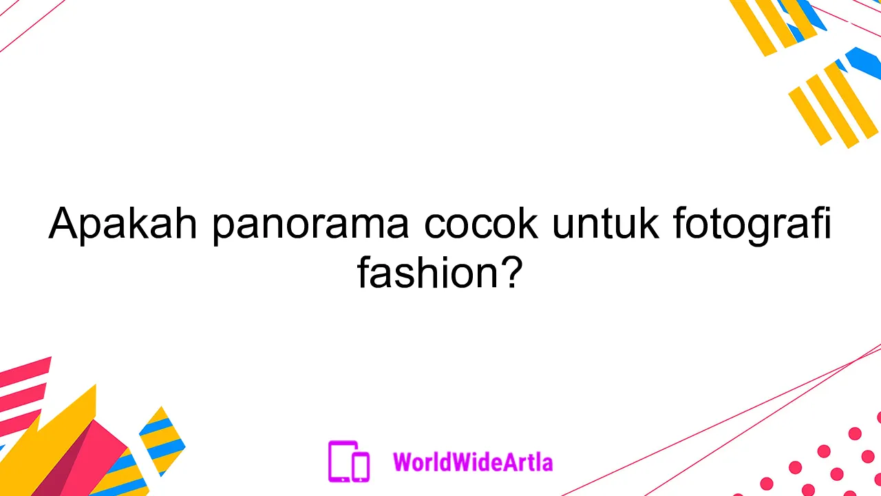 Apakah panorama cocok untuk fotografi fashion?