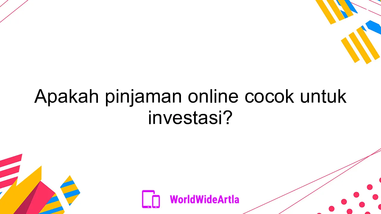 Apakah pinjaman online cocok untuk investasi?
