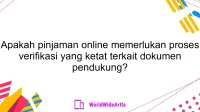 Apakah pinjaman online memerlukan proses verifikasi yang ketat terkait dokumen pendukung?