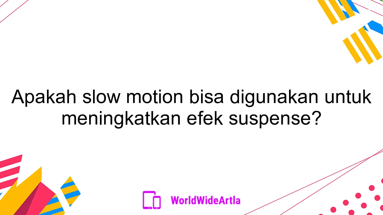 Apakah slow motion bisa digunakan untuk meningkatkan efek suspense?