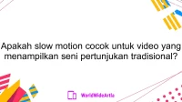 Apakah slow motion cocok untuk video yang menampilkan seni pertunjukan tradisional?