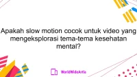 Apakah slow motion cocok untuk video yang mengeksplorasi tema-tema kesehatan mental?