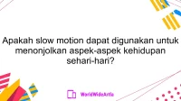 Apakah slow motion dapat digunakan untuk menonjolkan aspek-aspek kehidupan sehari-hari?