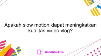 Apakah slow motion dapat meningkatkan kualitas video vlog?