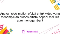 Apakah slow motion efektif untuk video yang menampilkan proses artistik seperti melukis atau menggambar?