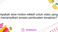 Apakah slow motion efektif untuk video yang menampilkan proses pembuatan kerajinan?