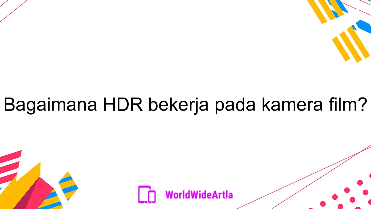 Bagaimana HDR bekerja pada kamera film?
