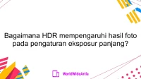 Bagaimana HDR mempengaruhi hasil foto pada pengaturan eksposur panjang?
