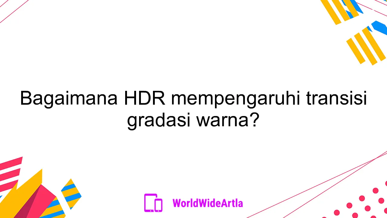 Bagaimana HDR mempengaruhi transisi gradasi warna?