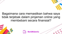 Bagaimana cara memastikan bahwa saya tidak terjebak dalam pinjaman online yang membebani secara finansial?