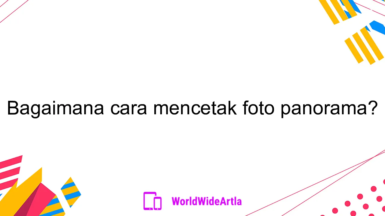 Bagaimana cara mencetak foto panorama?