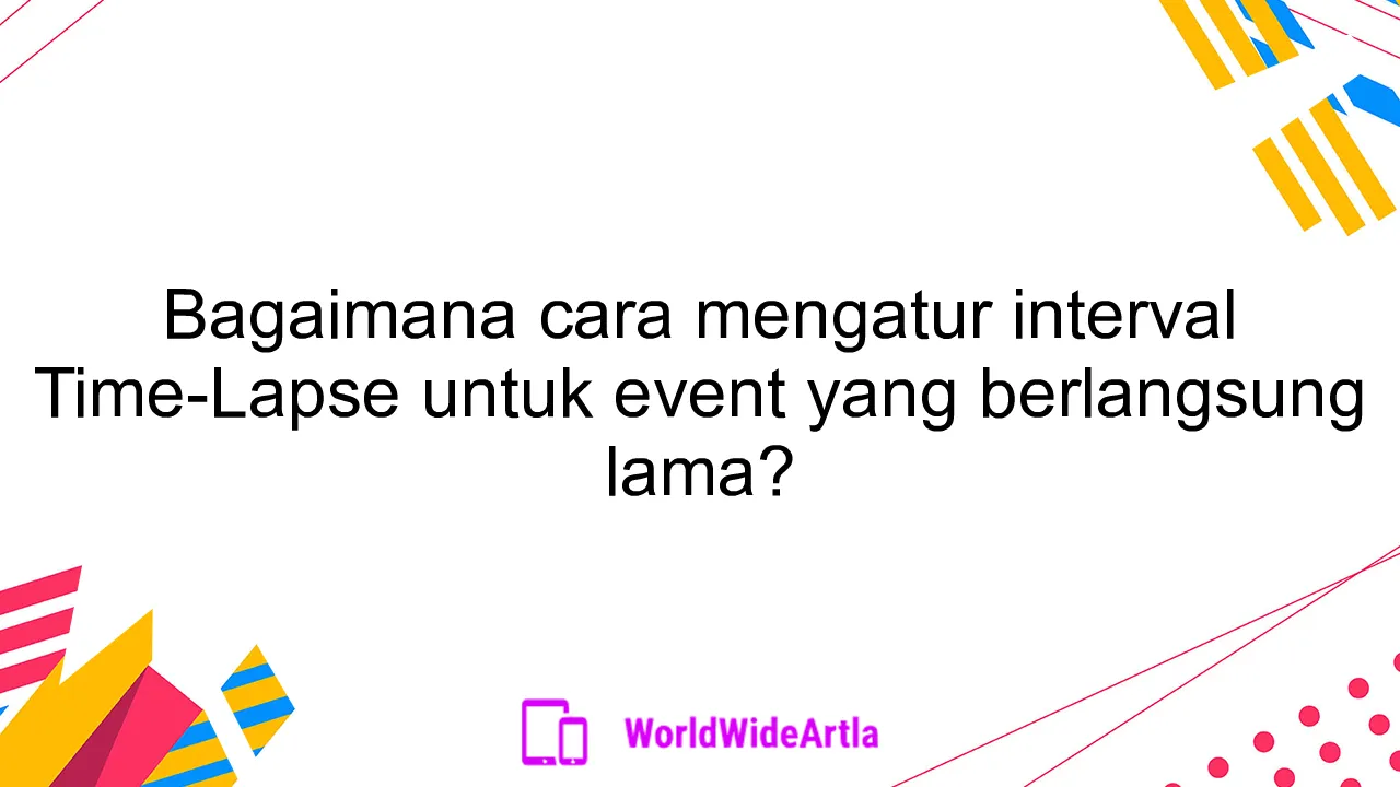 Bagaimana cara mengatur interval Time-Lapse untuk event yang berlangsung lama?