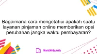 Bagaimana cara mengetahui apakah suatu layanan pinjaman online memberikan opsi perubahan jangka waktu pembayaran?